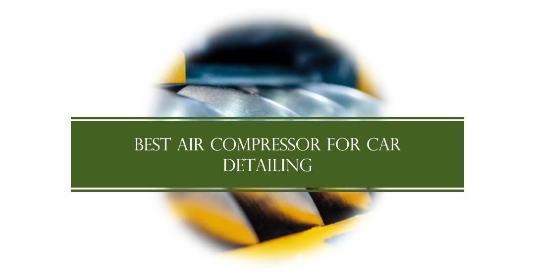 Best Air Compressor for Car Detailing: 5 Top Picks