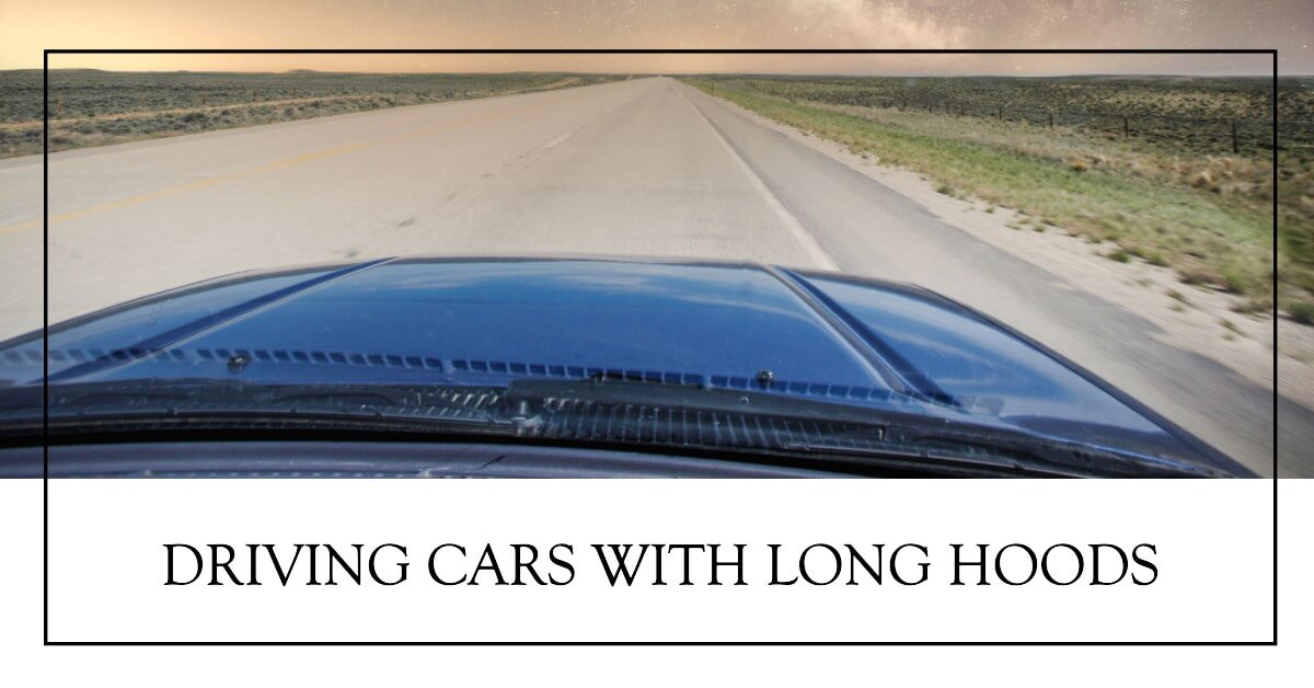 How to Drive Cars with Long Hoods