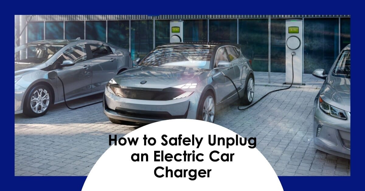 How to Safely Unplug an Electric Car Charger