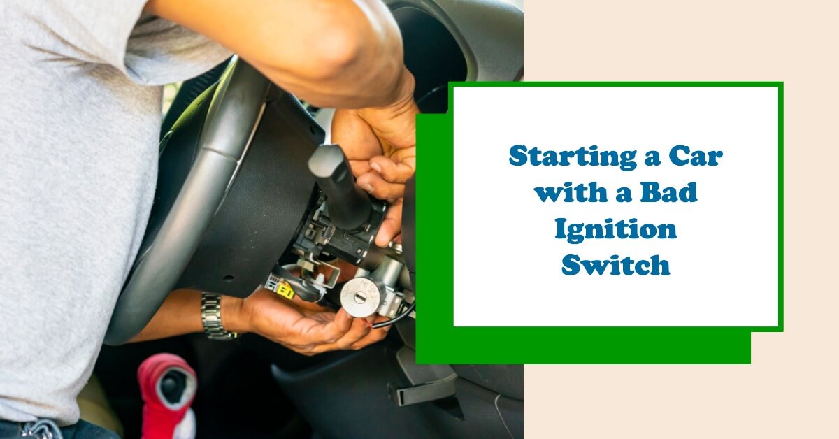 How to Start a Car with a Bad Ignition Switch -Troubleshooting Guide