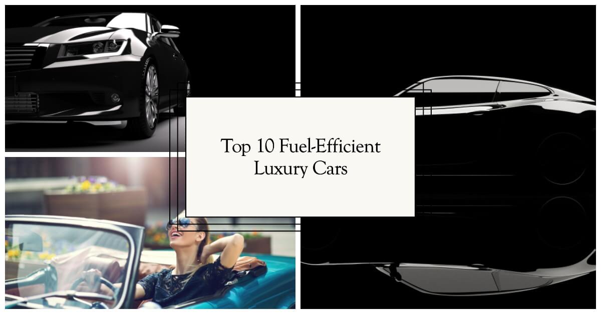Top 10 Fuel-Efficient Luxury Cars for Environmentally Conscious Drivers