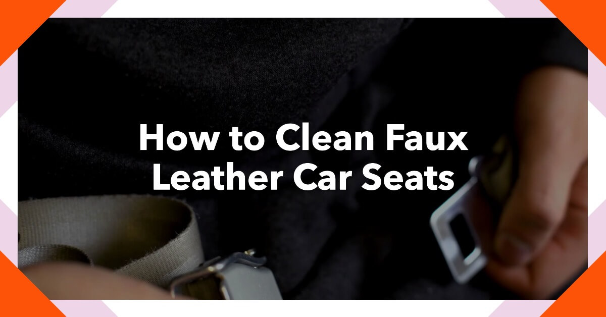 How to Clean Faux Leather Car Seats