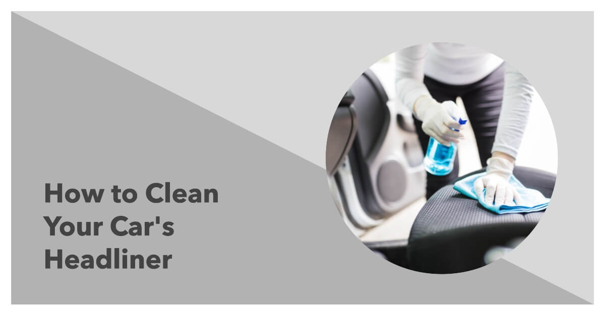 How to Clean Your Car's Headliner