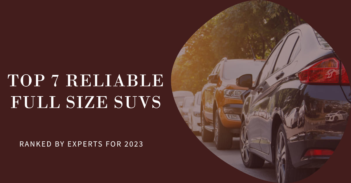 7 Most Reliable Full Size SUVs of 2023
